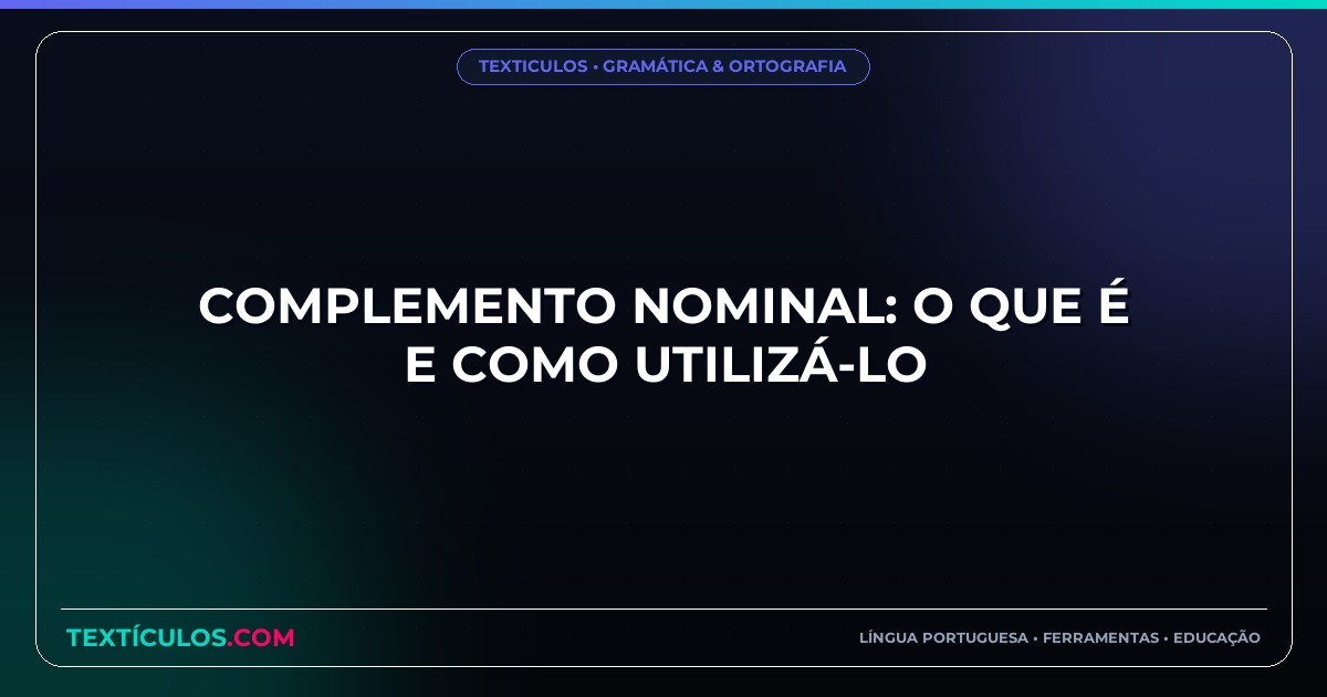 Complemento Nominal: O Que É e Como Utilizá-lo