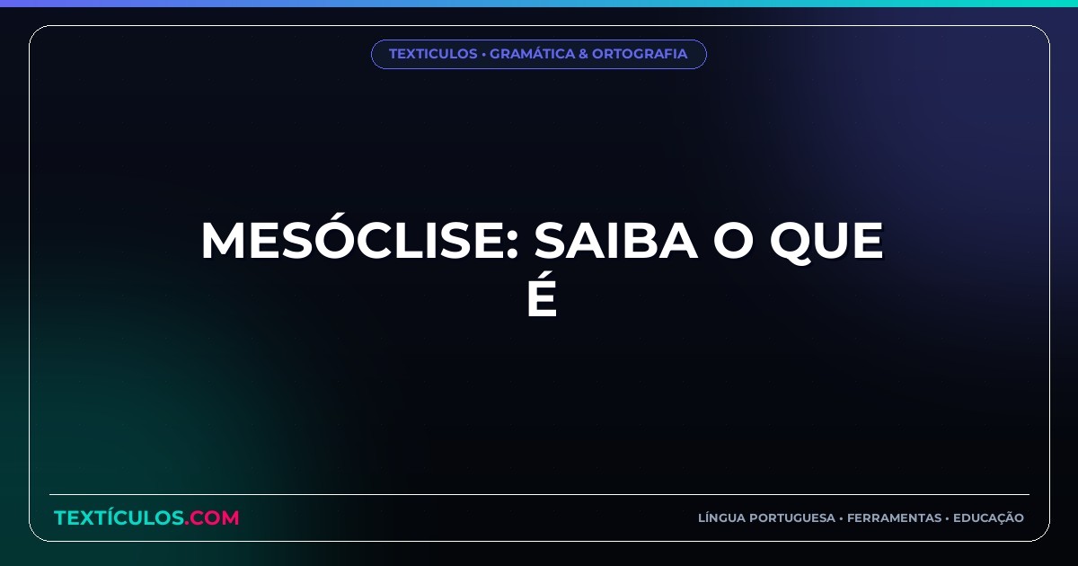 Mesóclise: Saiba O Que É
