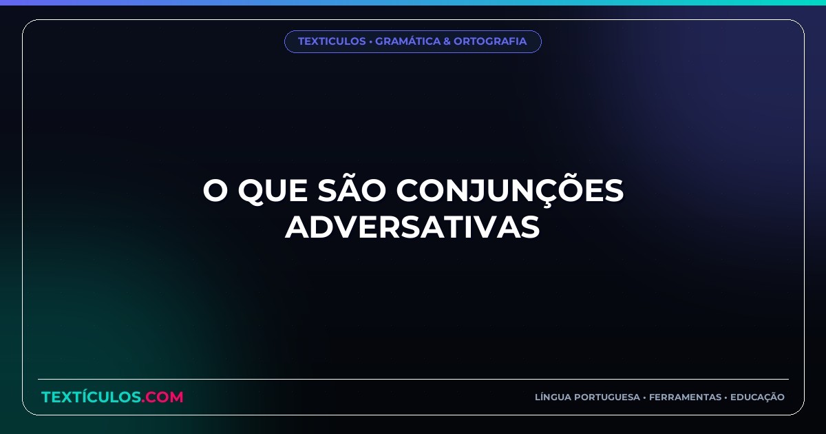 O que são Conjunções Adversativas