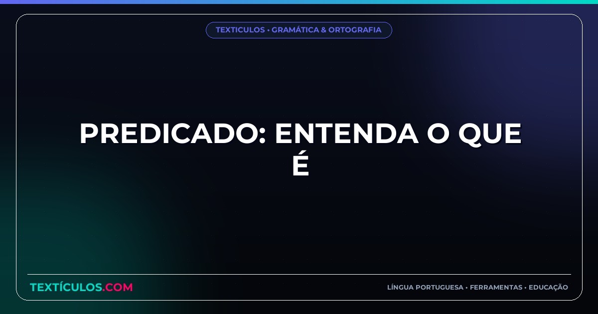 Predicado: Entenda O que É
