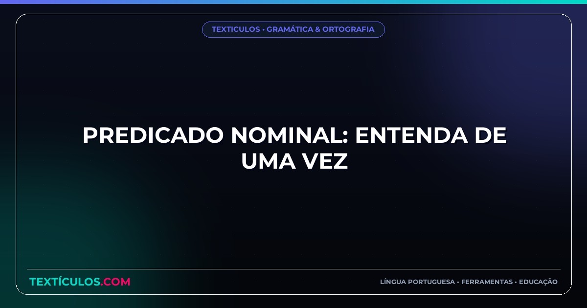 Predicado Nominal: Entenda de Uma Vez