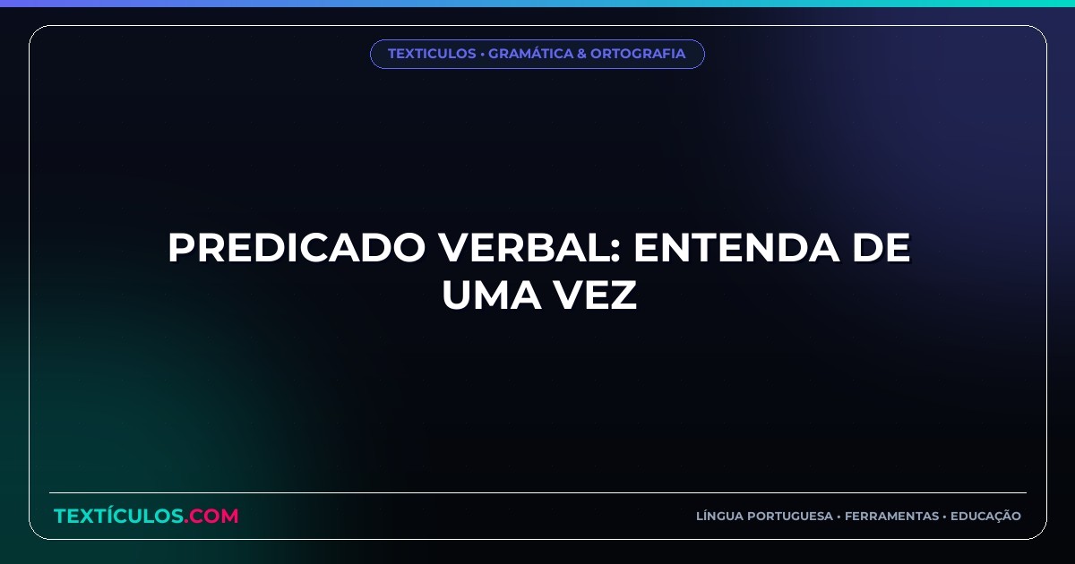 Predicado Verbal: Entenda de Uma Vez