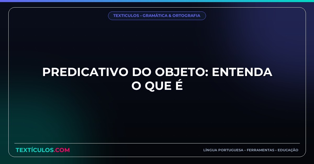 Predicativo do Objeto: Entenda O Que É