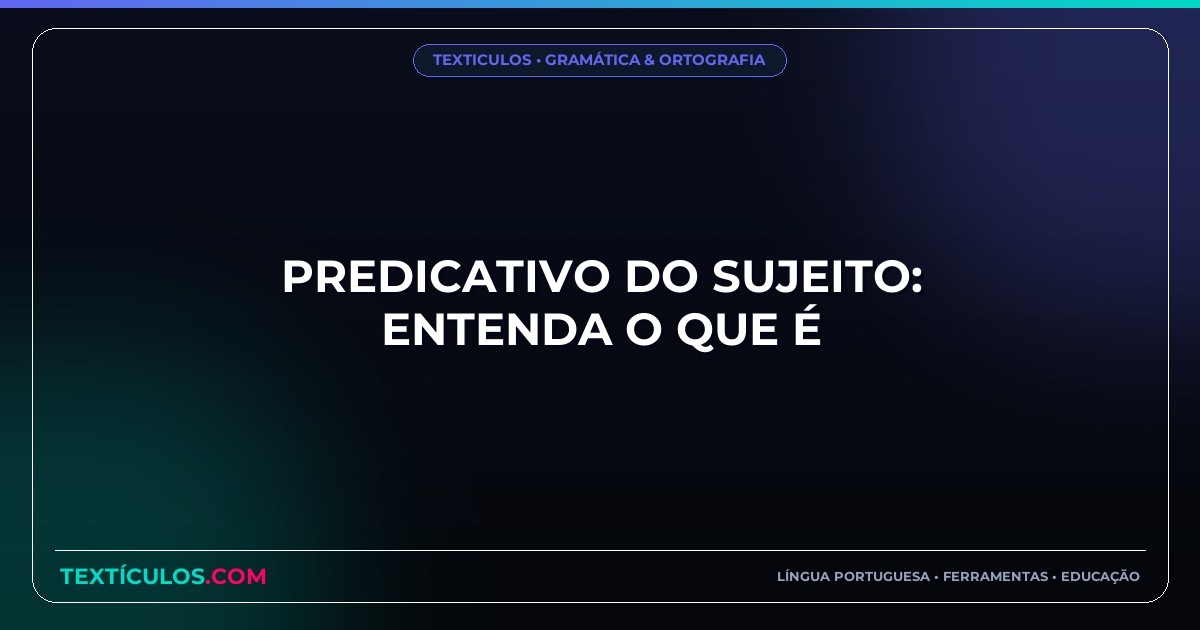 Predicativo do Sujeito: Entenda O Que É