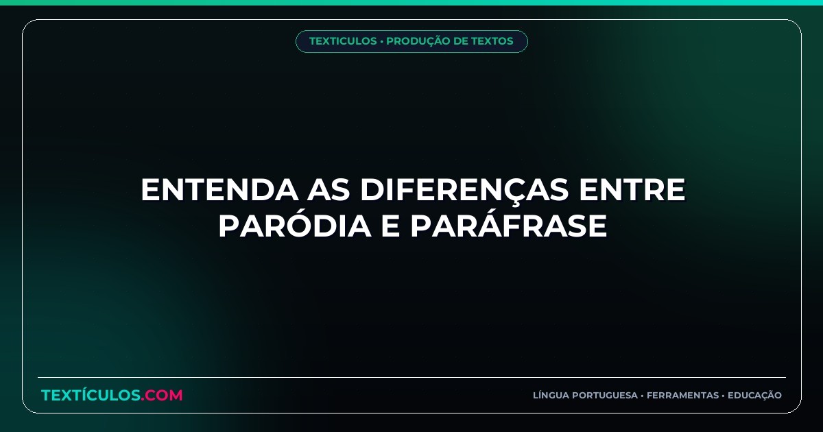 Entenda as Diferenças entre Paródia e Paráfrase