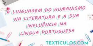A Linguagem do Humanismo na Literatura e a sua Influência na Língua Portuguesa
