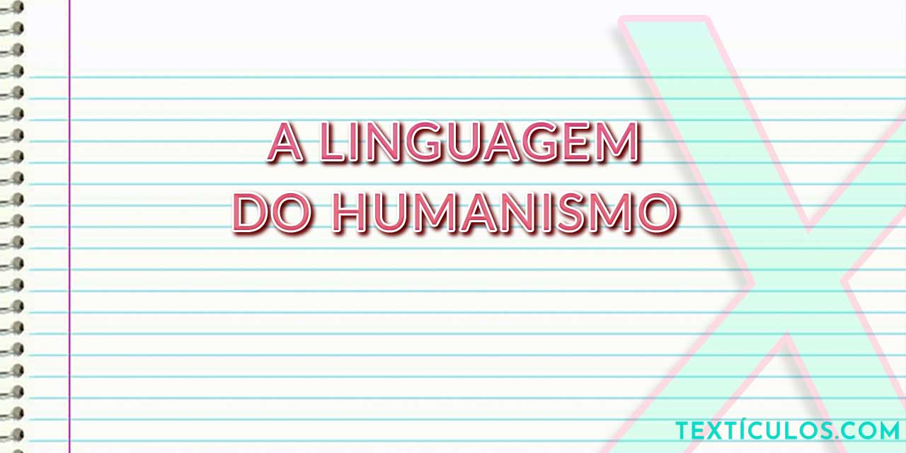 A Linguagem do Humanismo