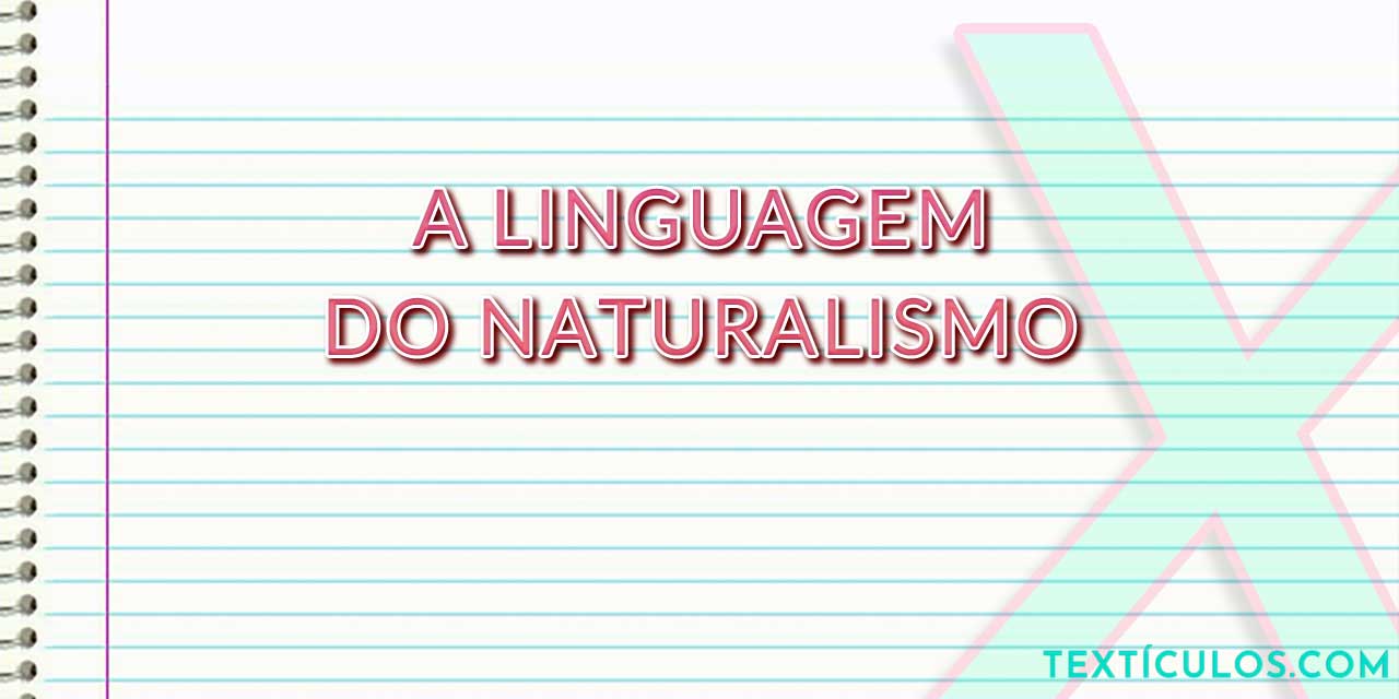 A Linguagem do Naturalismo