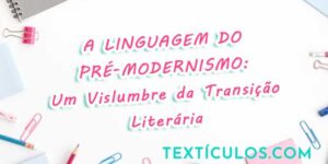 A Linguagem do Pré-Modernismo: Um Vislumbre da Transição Literária