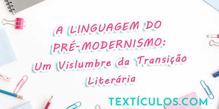 A Linguagem do Pré-Modernismo: Um Vislumbre da Transição Literária