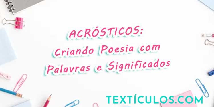 Acrósticos: Criando Poesia com Palavras e Significados