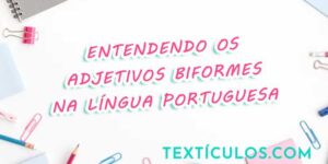 Entendendo os Adjetivos Biformes na Língua Portuguesa - Exemplos Práticos