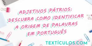 Adjetivos Pátrios: Descubra Como Identificar a Origem de Palavras em Português