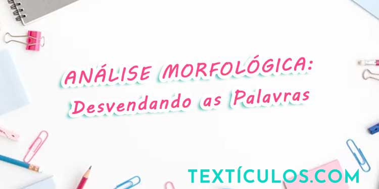 Análise Morfológica: Desvendando as Palavras