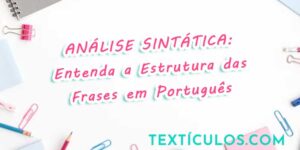 Análise Sintática: Entenda a Estrutura das Frases em Português