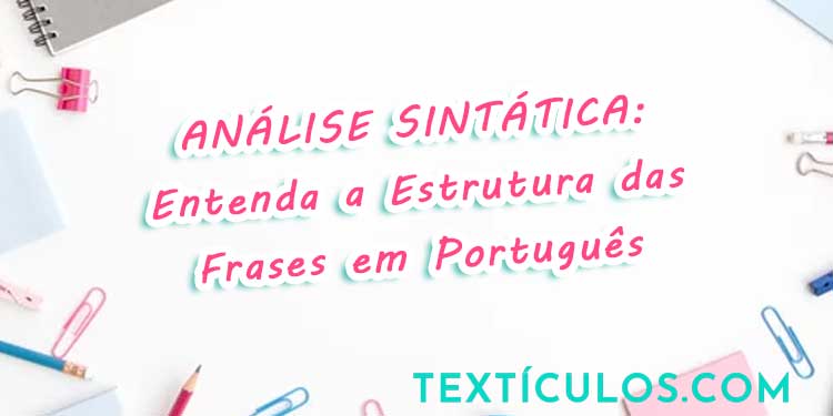 Análise Sintática: Entenda a Estrutura das Frases em Português