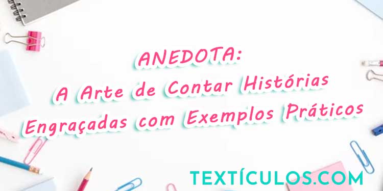 Anedota: A Arte de Contar Histórias Engraçadas com Exemplos Práticos