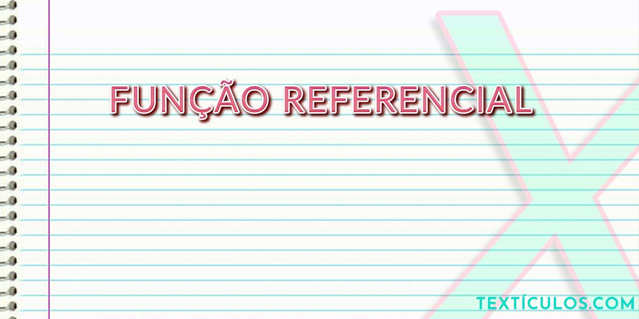 Aprenda o que é Função Referencial