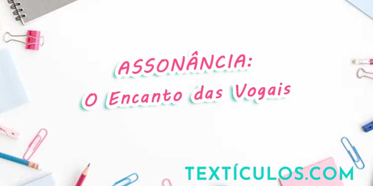 Assonância na Língua Portuguesa: O Encanto das Vogais