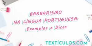 Barbarismo na Língua Portuguesa: Exemplos e Dicas