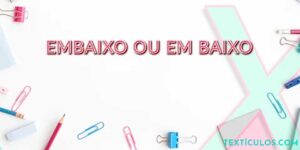 Embaixo ou Em Baixo: Como Usar