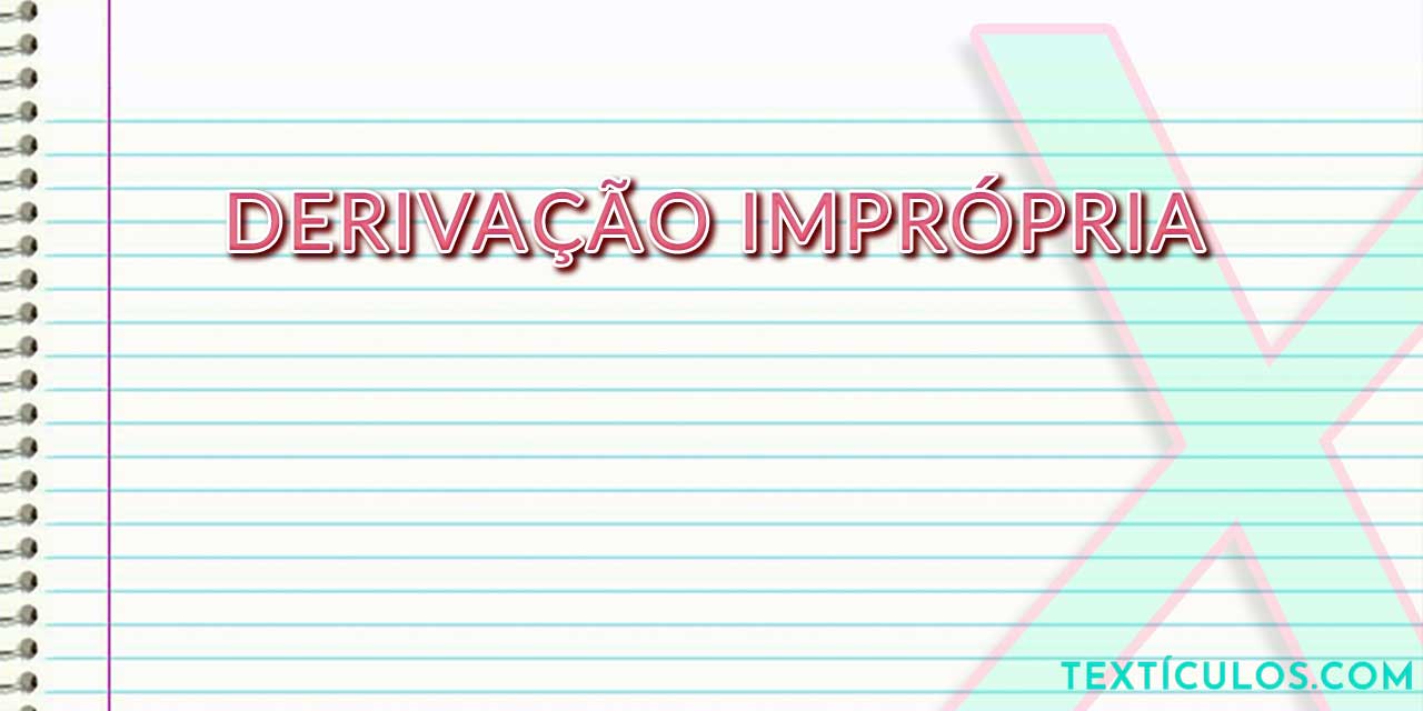 Derivação Imprópria: Entenda O Que é