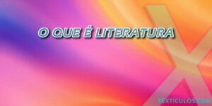 Descubra o que é Literatura