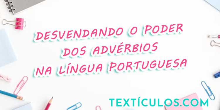 Desvendando o Poder dos Advérbios na Língua Portuguesa