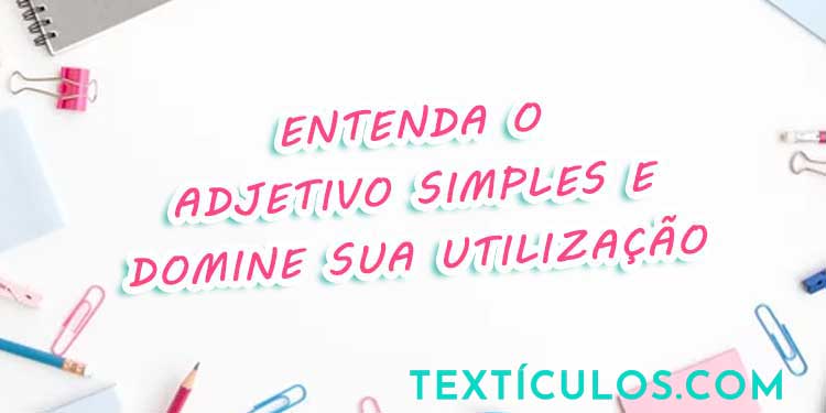 Entenda o Adjetivo Simples e Domine sua Utilização