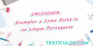 Entenda o que é Cacofonia: Exemplos e Como Evitá-la na Língua Portuguesa