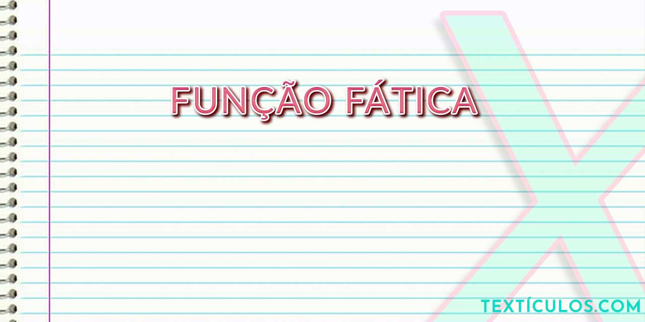 Entenda o que é Função Fática