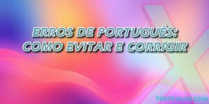 Erros de Português: Como Evitar e Corrigir