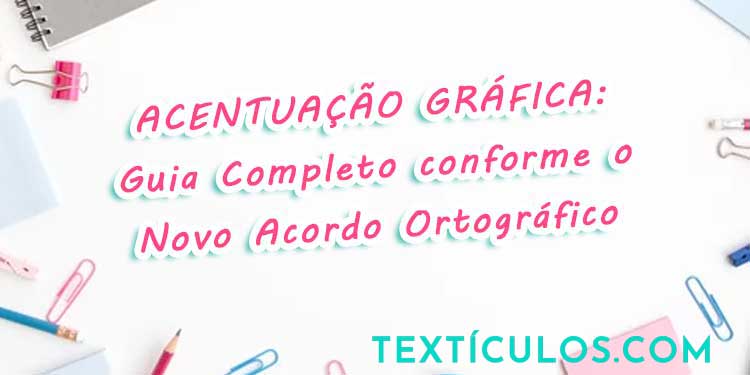 Acentuação Gráfica: Guia Completo conforme o Novo Acordo Ortográfico