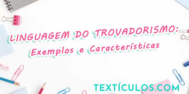 Linguagem do Trovadorismo: Exemplos e Características