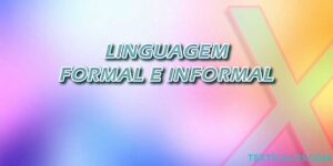 Linguagem Formal e Informal: Entenda as Diferenças