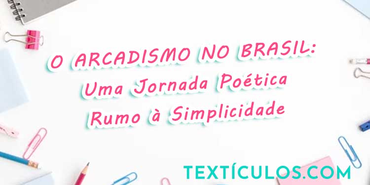 O Arcadismo no Brasil: Uma Jornada Poética Rumo à Simplicidade