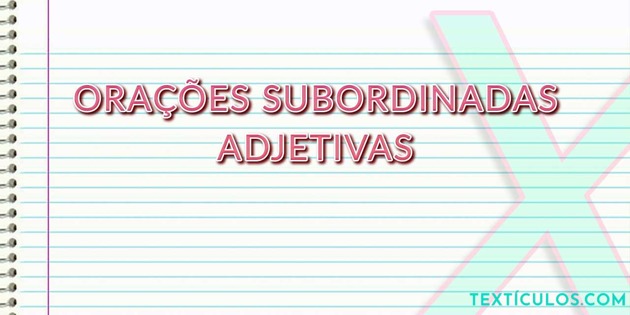 O que são Orações Subordinadas Adjetivas