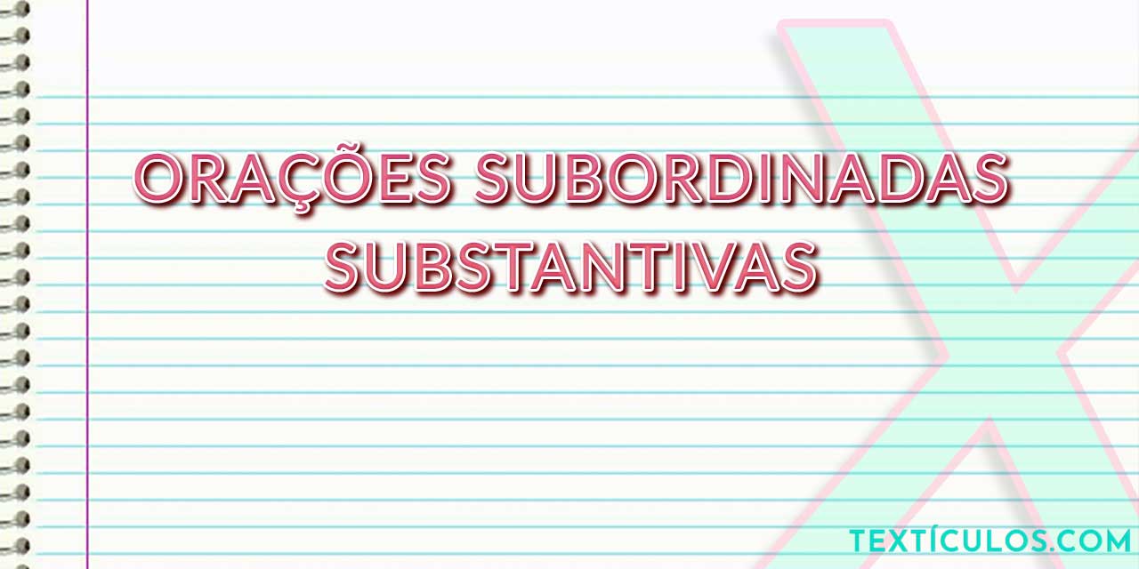 O que são Orações Subordinadas Substantivas