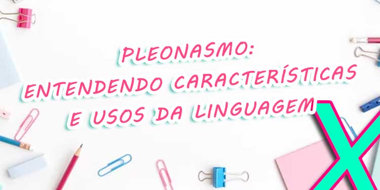 Pleonasmo: Entendendo Características e Usos da Linguagem