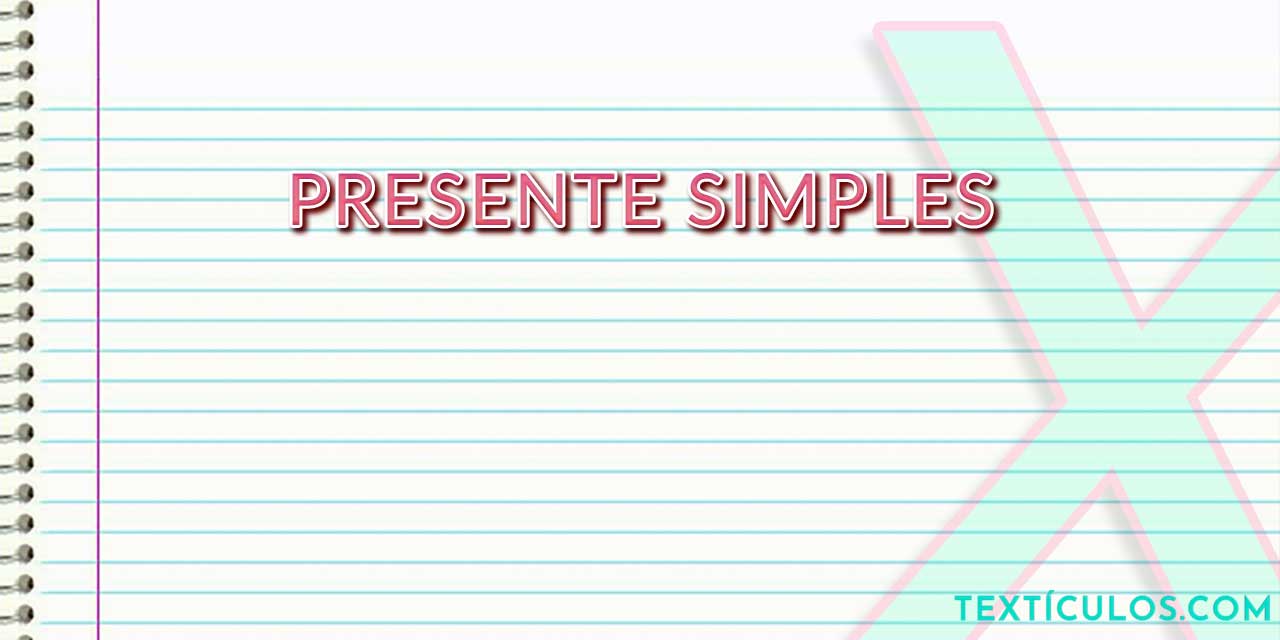 Presente Simples: Como Usar Adequadamente