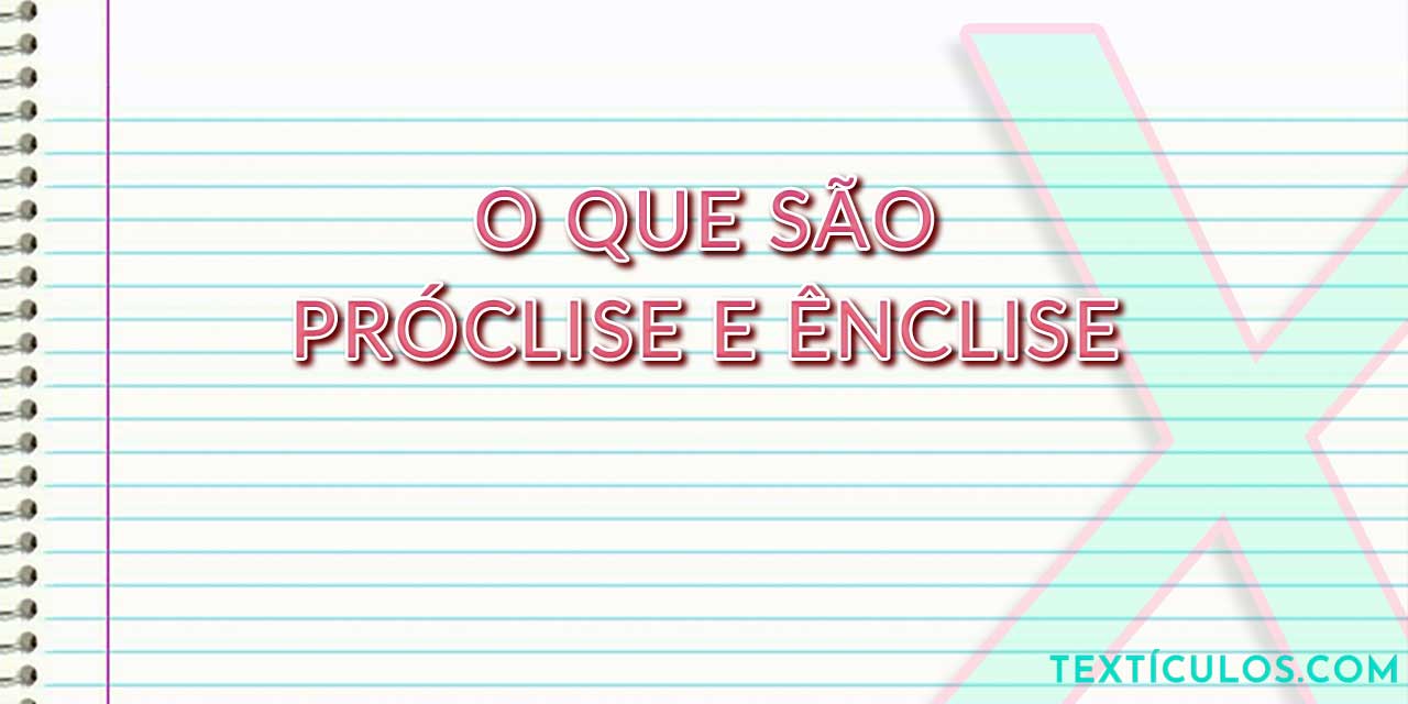 Próclise e Ênclise: O Que São