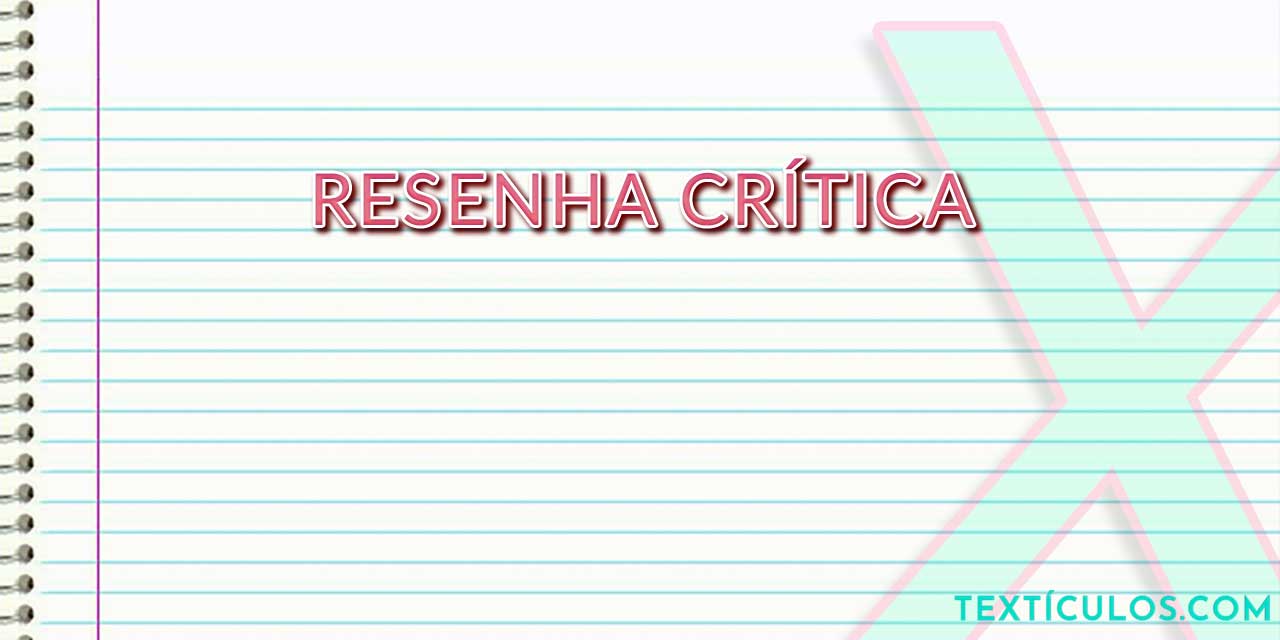 Resenha Crítica: Entenda O Que É