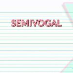 Semivogal: Saiba O Que É