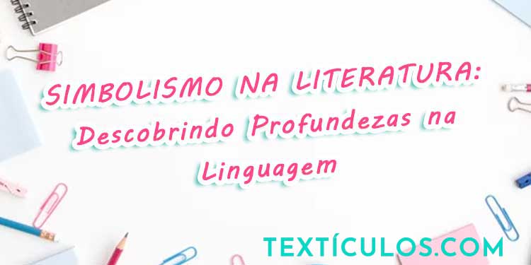 Simbolismo na Literatura: Descobrindo Profundezas na Linguagem