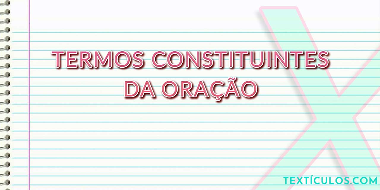 Termos Constituintes da Oração