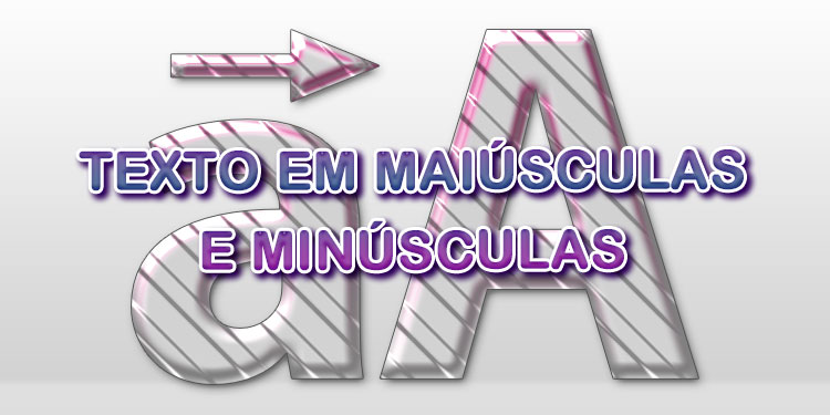 Leia mais sobre o artigo Texto em Maiúsculas e Minúsculas