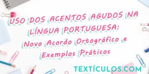 Uso dos Acentos Agudos na Língua Portuguesa: Novo Acordo Ortográfico e Exemplos Práticos