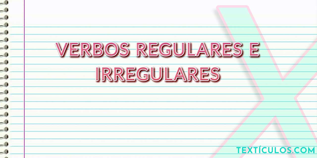 Verbos Regulares e Irregulares